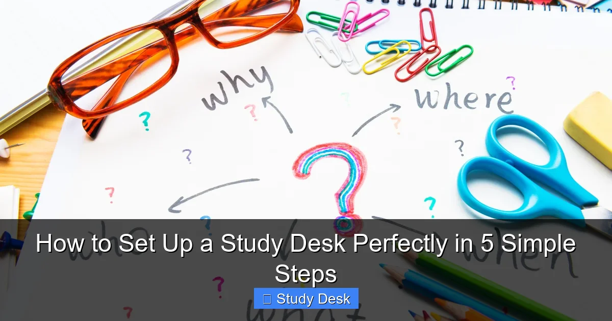 How to Set Up a Study Desk Perfectly in 5 Simple Steps